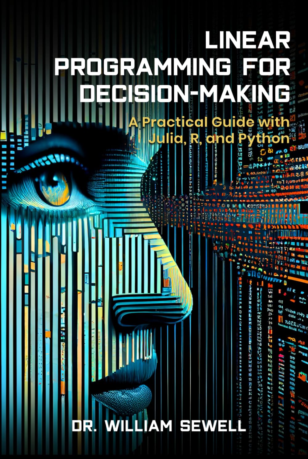 LINEAR PROGRAMMING FOR DECISION-MAKING: A Practical Guide to Julia, R, and Python