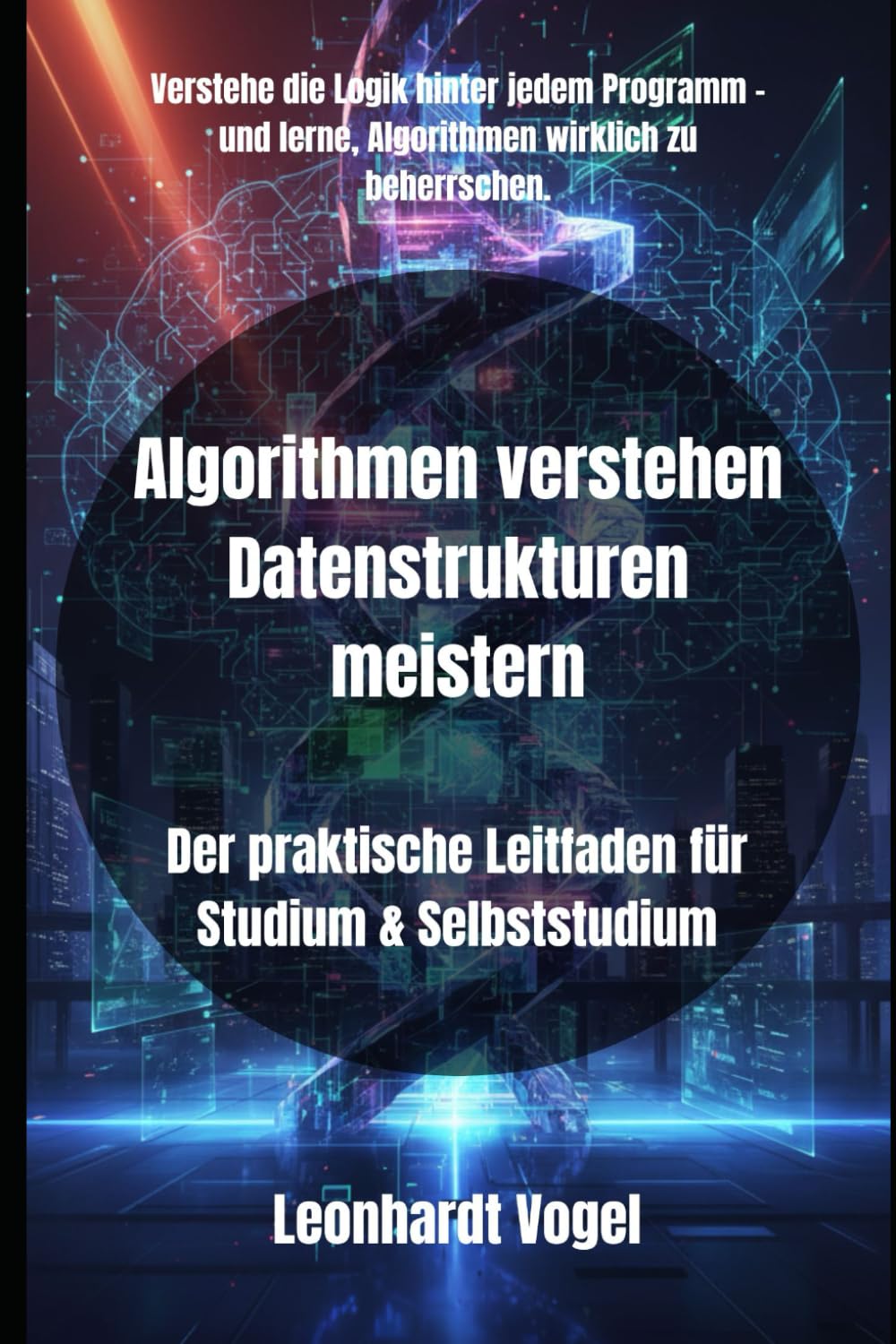 Algorithmen verstehen Datenstrukturen meistern: Der praktische Leitfaden für Studium & Selbststudium