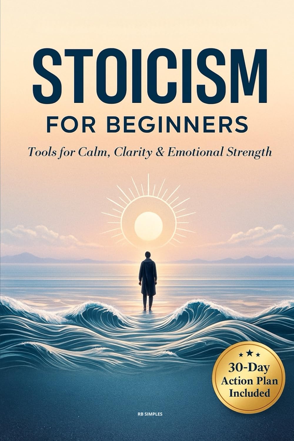 Stoicism for Beginners: A Practical Beginner’s Guide to Stoicism for Calm, Discipline, and Inner Strength