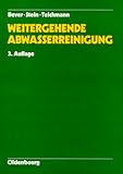 Weitergehende Abwasserreinigung: Stickstoff- und Phosphorelimination, Sedimentation und Filtration -Lehrbriefsammlung- - Herausgeber: Hanns Teichmann, Jürgen Bever, Andreas Stein 