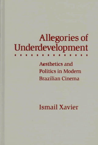 Allegories Of Underdevelopment: Aesthetics and Politics in Modern Brazilian Cinema