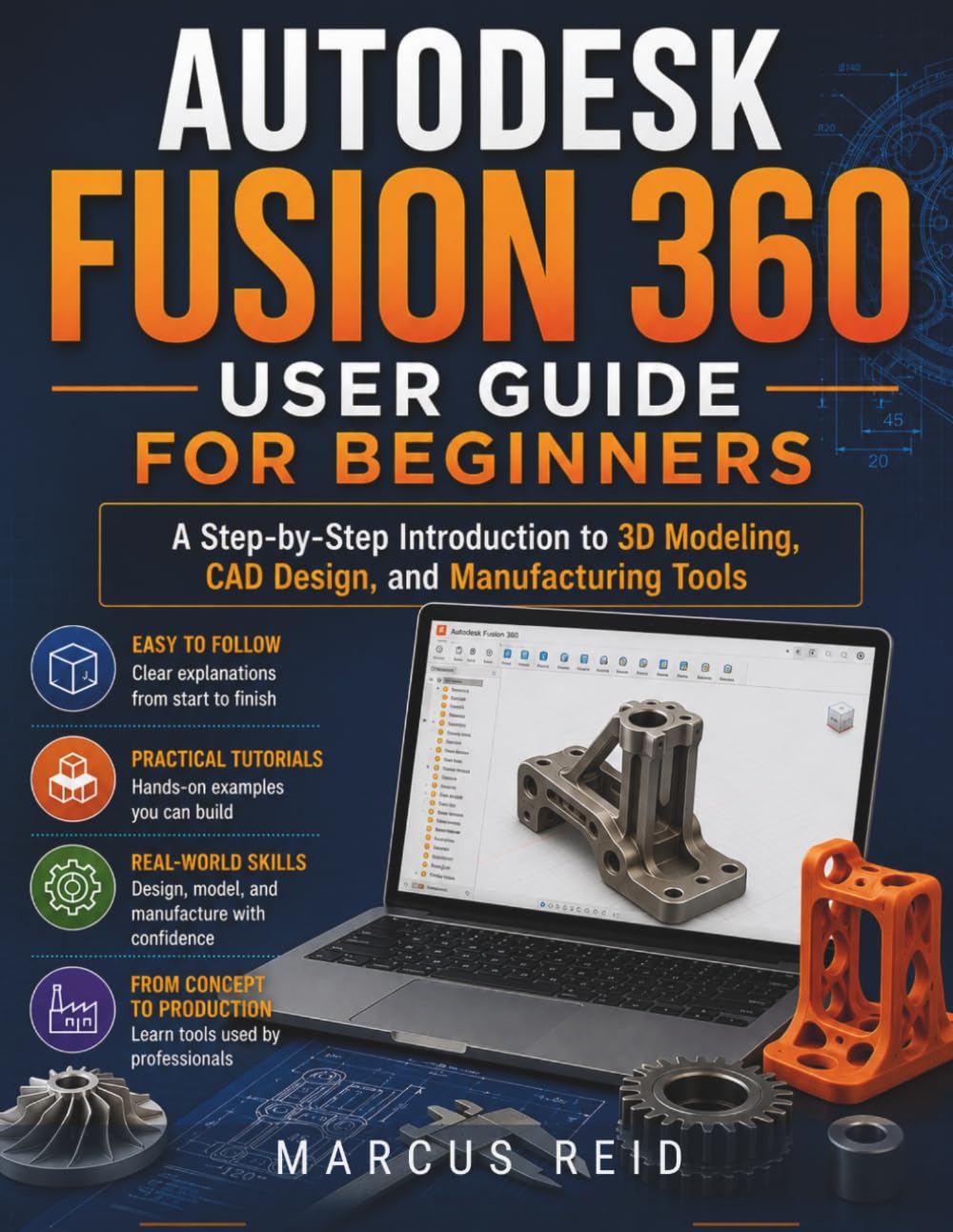 Autodesk Fusion 360 User Guide for Beginners: A Step-by-Step Introduction to 3D Modeling, CAD Design, and Manufacturing Tools