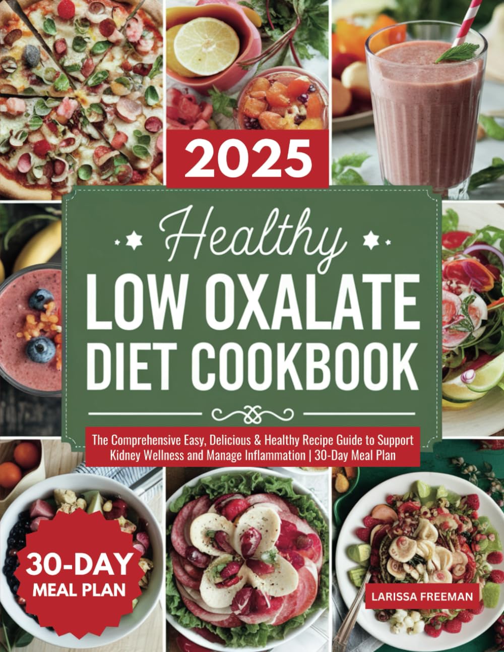 Healthy Low Oxalate Diet Cookbook: The Comprehensive Easy, Delicious & Healthy Recipe Guide to Support Kidney Wellness and Manage Inflammation | 30-Day Meal Plan