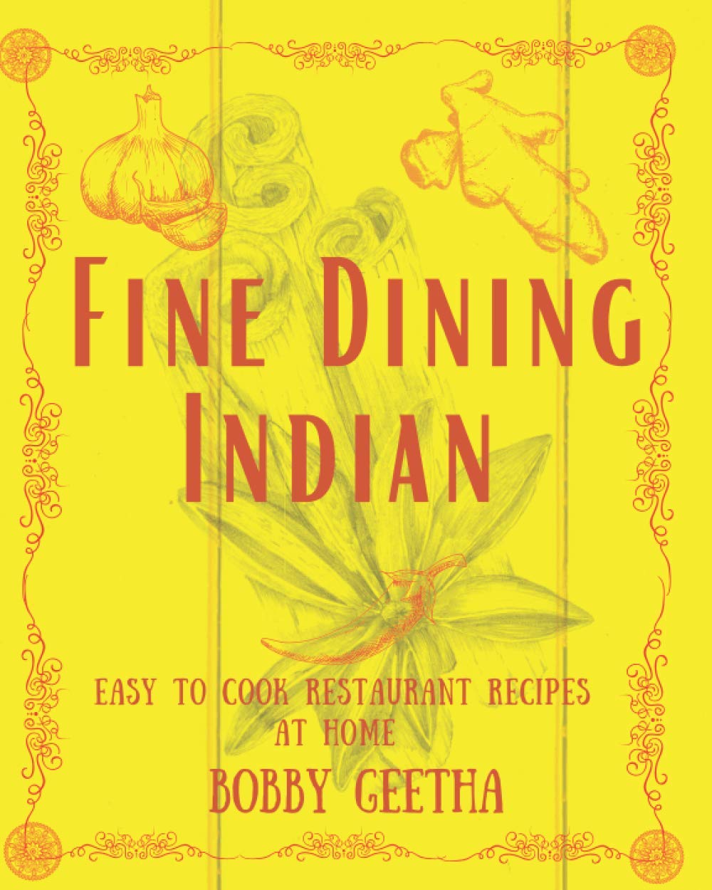 Fine Dining Indian: Easy To Cook Restaurant Recipes At Home (Fine dining Indian Cook Books By Bobby geetha)