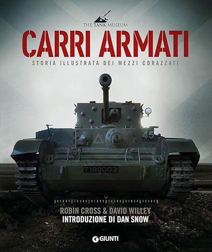 Carri armati. Storia illustrata dei mezzi corazzati
