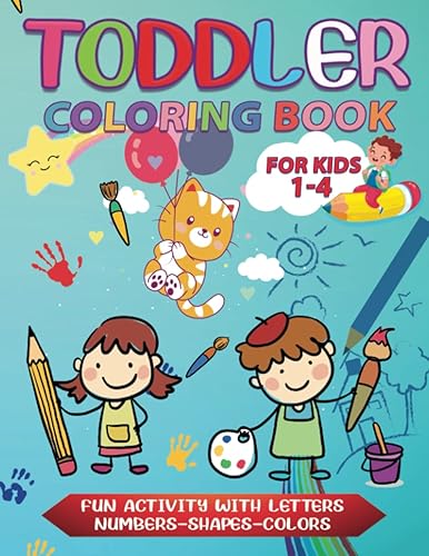 Toddler Coloring Book For Kids Ages 1-4: Fun Activity With Letters, Numbers, Shapes, Colors, Animals - 100 Simple And Big Illustrations For Boys And Girls