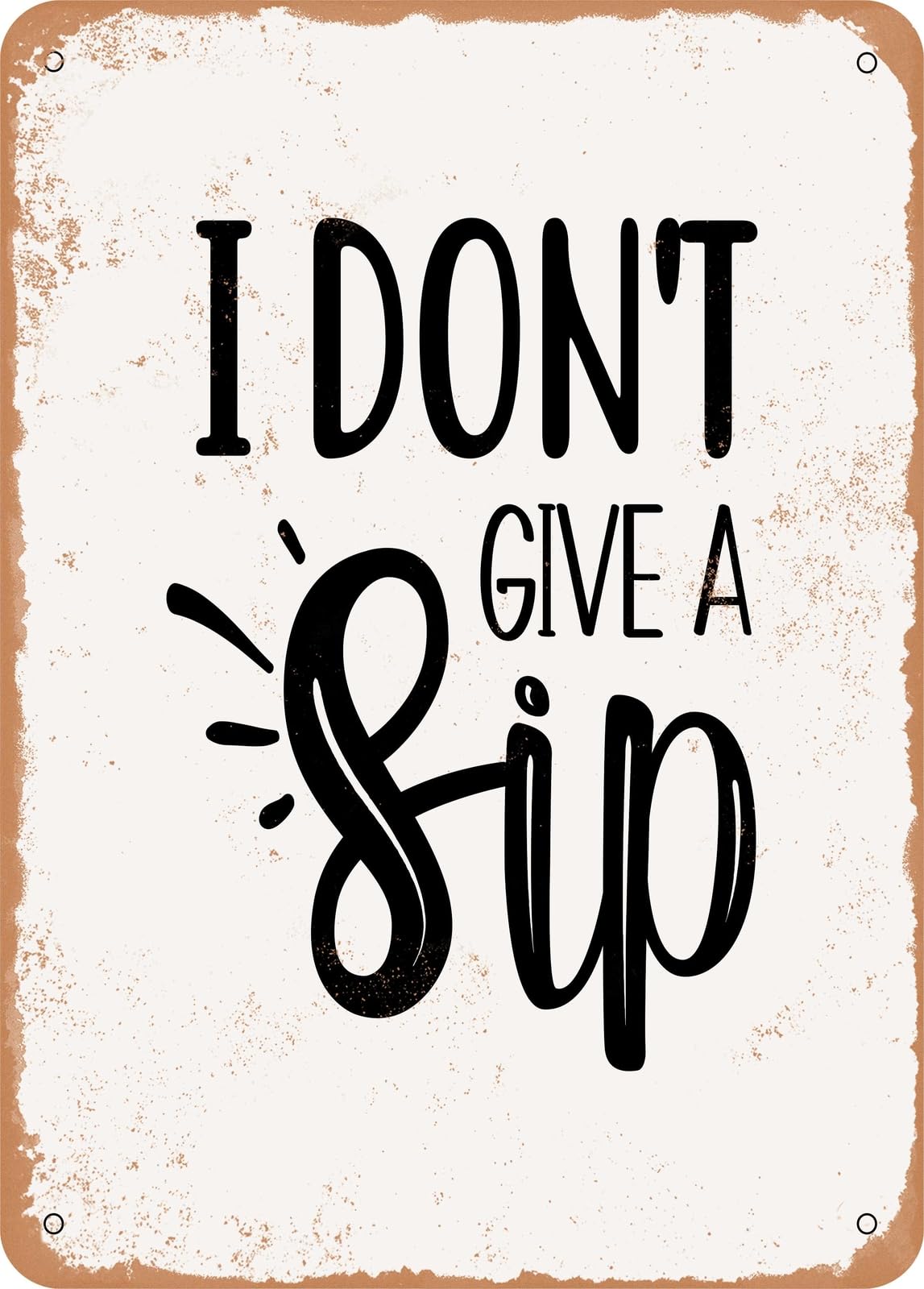 Miaomansenstore Metal Sign - I Don't Give A Sip - 6 - Vintage Rusty Look Home Decor