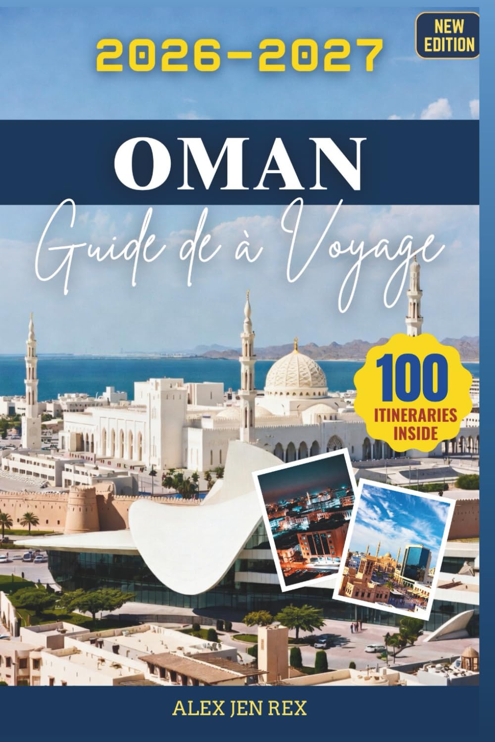 Guide de voyage à Oman 2026-2027: Un Manuel complet pour les longs horizons, villages paisibles, l'histoire l'encens la nature brute, alliant confort, sécurité et préparation intelligente
