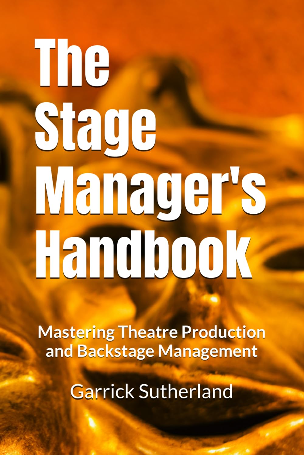 The Stage Manager's Handbook: Mastering Theatre Production and Backstage Management