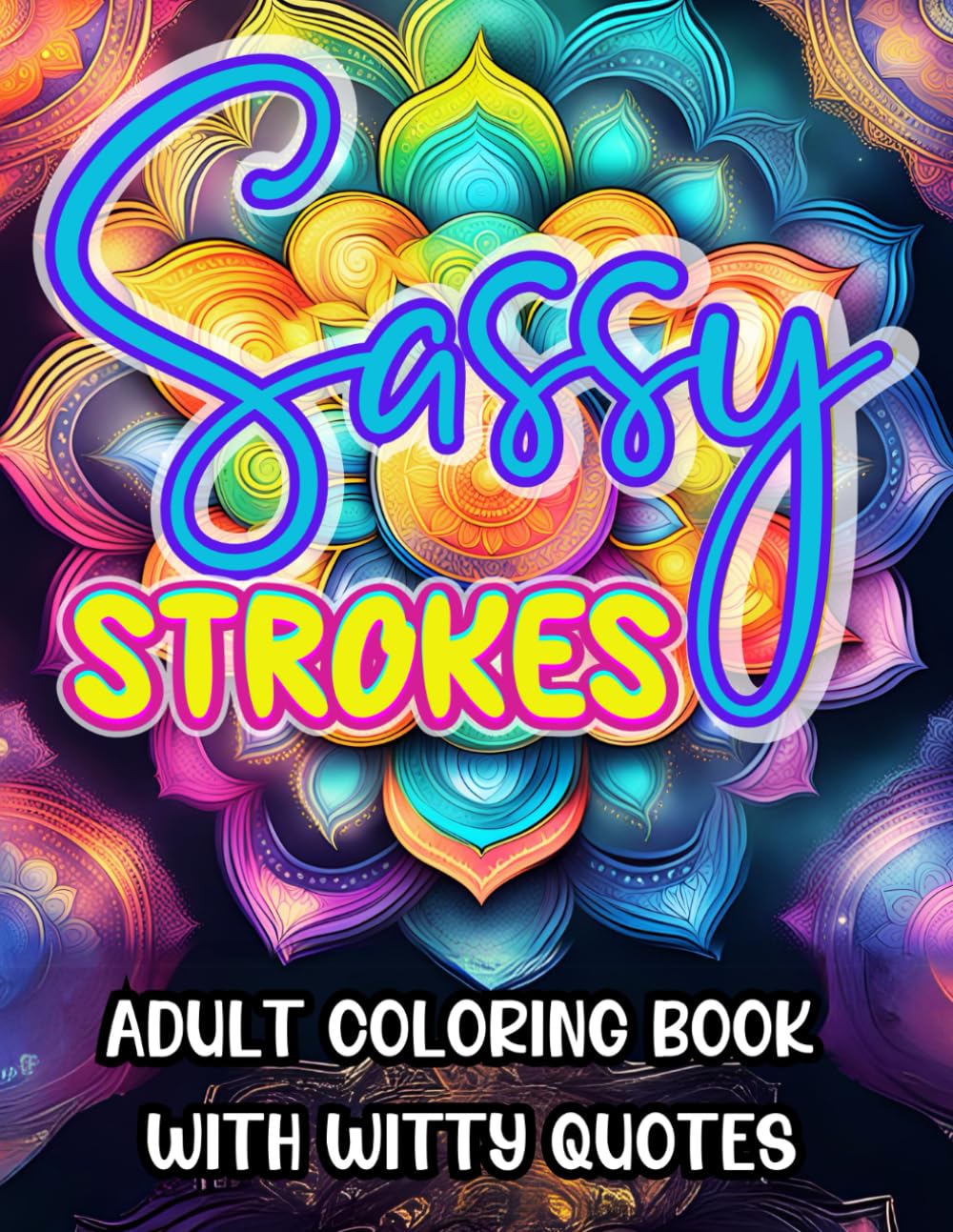Sassy Strokes - Adult Coloring Book With Witty Quotes: Gag Gift for Stress Relief, Relaxation and Mindfulness | Sarcastic and Hilarious Experience ... and Swear Word (Sassy and Sweary Strokes)