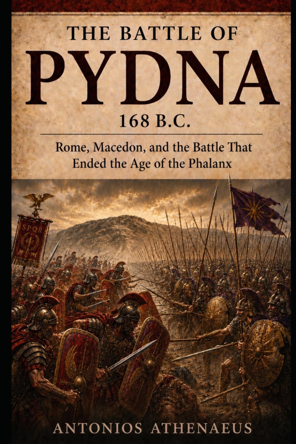 The Battle of Pydna 168 B.C.: Rome, Macedon, and the Battle That Ended the Age of the Phalanx (Epic Battles of Ancient History)