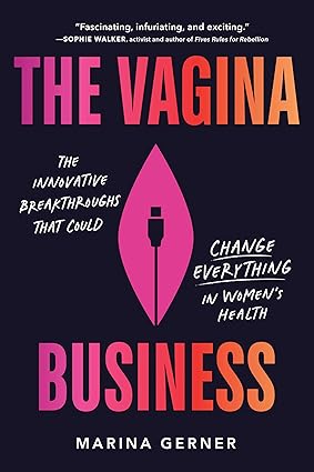 The Vagina Business: The Innovative Breakthroughs that Could Change Everything in Women's Health-Wow! eBook