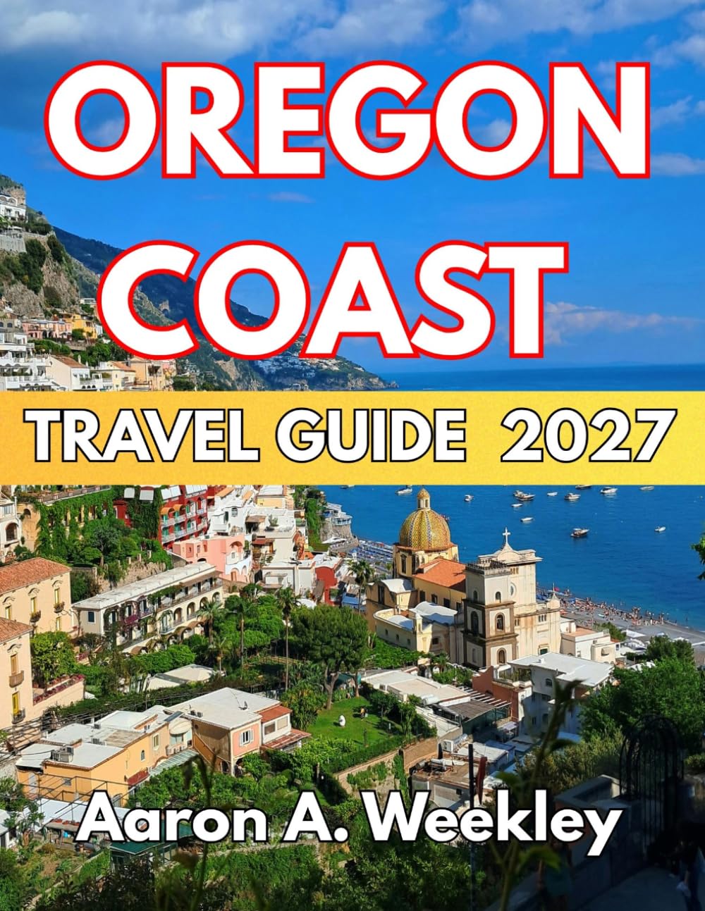 OREGON COAST TRAVEL GUIDE 2027: EXPLORE RUGGED SHORELINES, HISTORIC LIGHTHOUSES, SCENIC VIEWPOINTS, COASTAL TRAILS, AND UNFORGETTABLE PACIFIC NORTHWEST EXPERIENCES