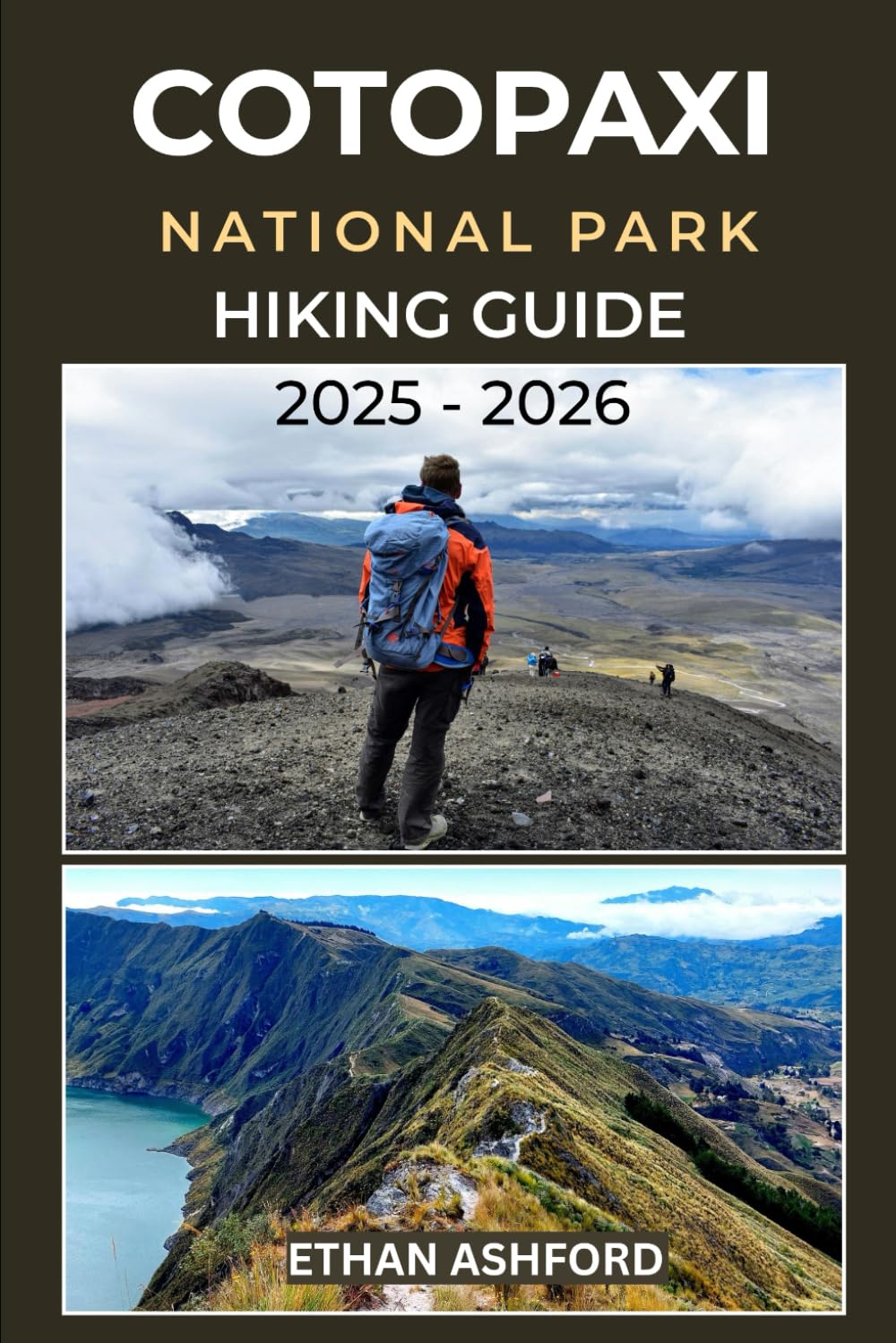 COTOPAXI NATIONAL PARK HIKING GUIDE 2025 – 2026: The Complete Trekker’s Guide to Exploring Ecuador’s Majestic Volcano and Andean Wilderness (The Explorer’s Footpath Series)
