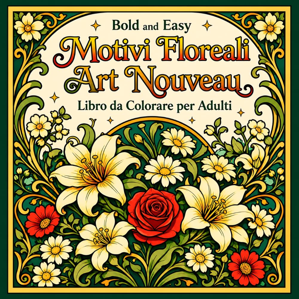 Bold and Easy Motivi Floreali Art Nouveau: Libro da Colorare per Adulti con Fiori, Motivi Botanici e Arte Decorativa