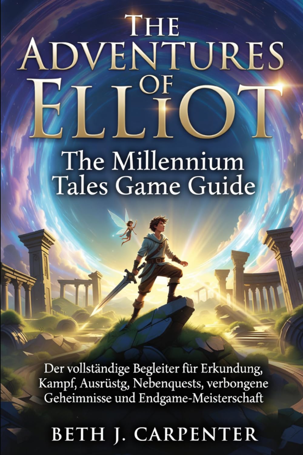 The Adventures of Elliot: The Millennium Tales Game Guide: Der vollständige Begleiter für Erkundung, Kampf, Ausrüstung, Nebenquests, verborgene Geheimnisse und Endgame-Meisterschaft