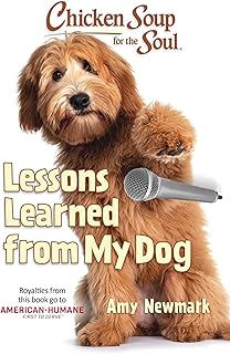 Chicken Soup for the Soul: Lessons Learned from My Dog