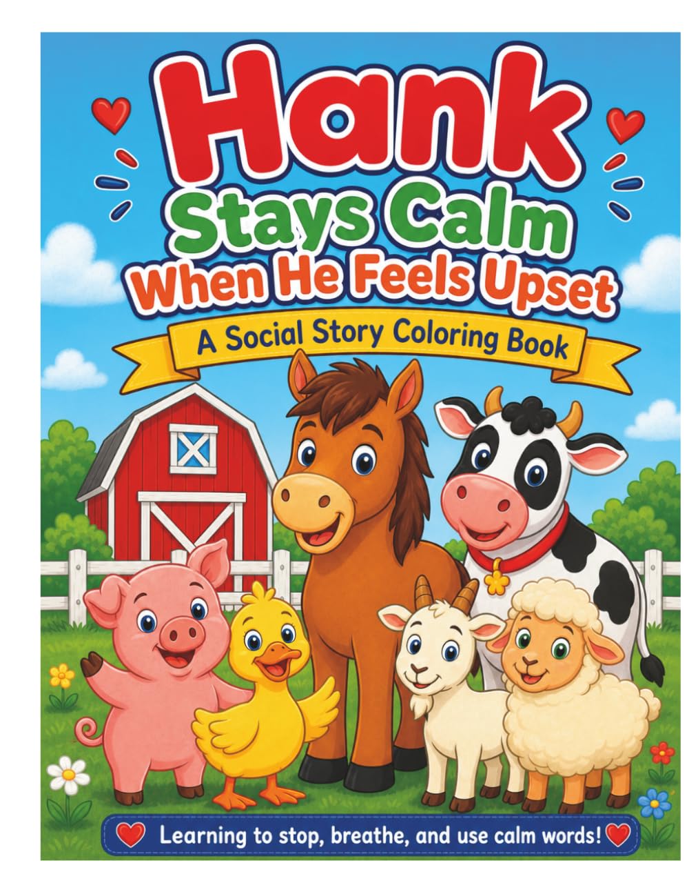 Hank Stays Calm: A Social Story Coloring Book for Children Learning Self Calming Skills (Hank and Friends Barnyard Stories)