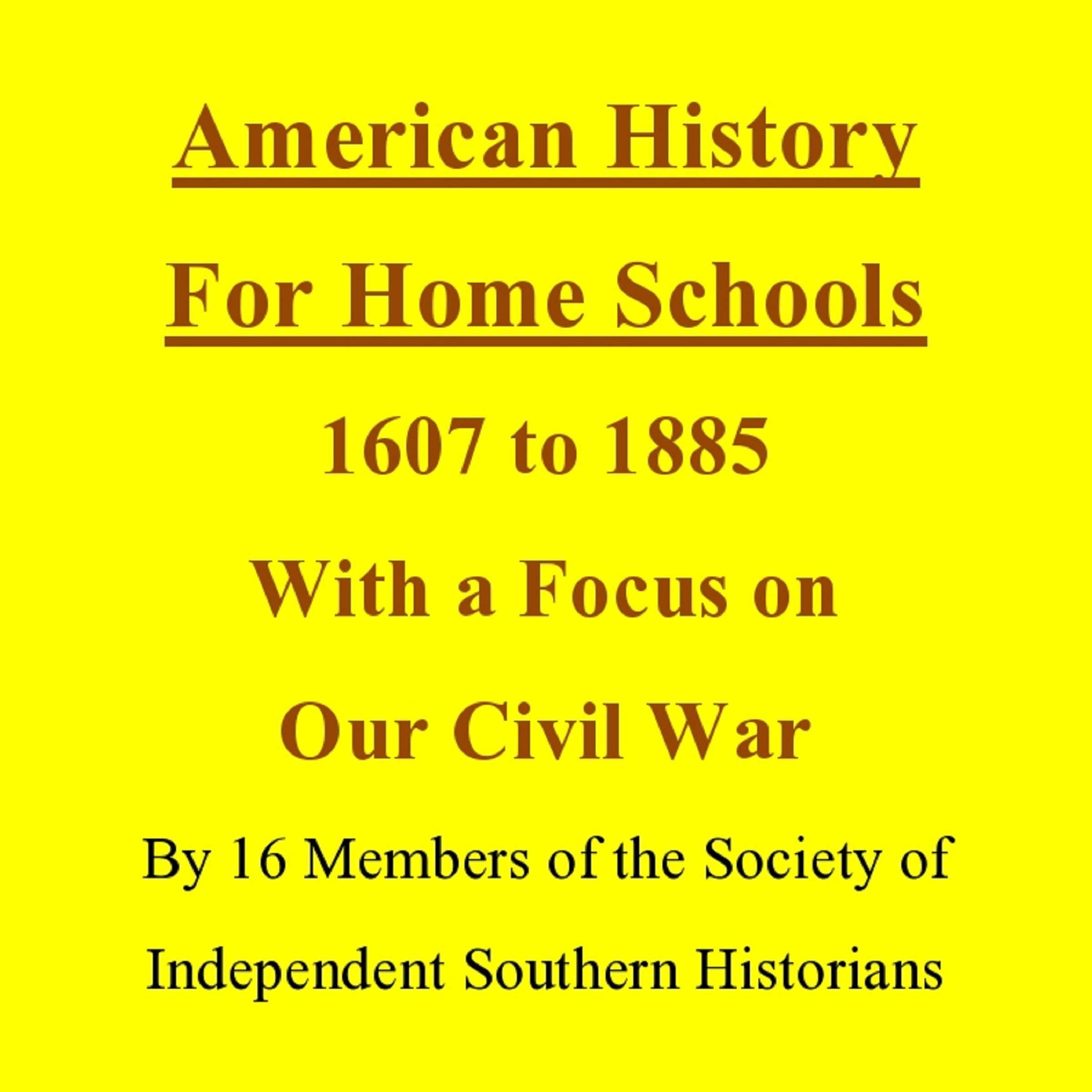 American History for Home Schools, 1607 to 1885, with a Focus on Our Civil War