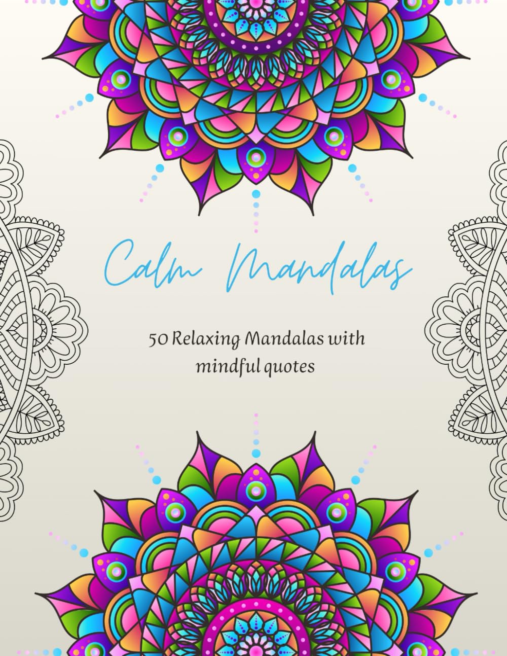 Calm Mandalas: 50 Relaxing Mandalas with mindful quotes