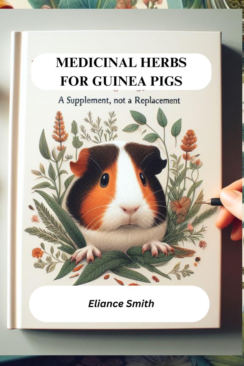 MEDICINAL HERBS FOR GUINEA PIGS: A Supplement, Not a Replacement (Power of nature)