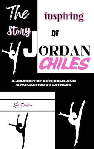 THE INSPIRING STORY OF JORDAN CHILES: A Journey of Grit, Gold, and Gymnastics Greatness
