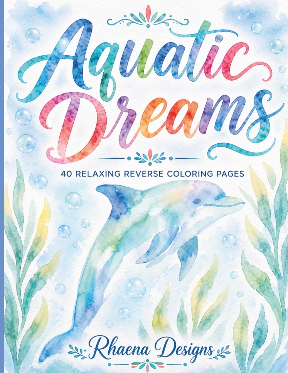 Aquatic Dreams: 40 Relaxing Reverse Coloring Pages Inspired by Tropical Fish, Ocean Life, Coral Reefs & Underwater Beauty