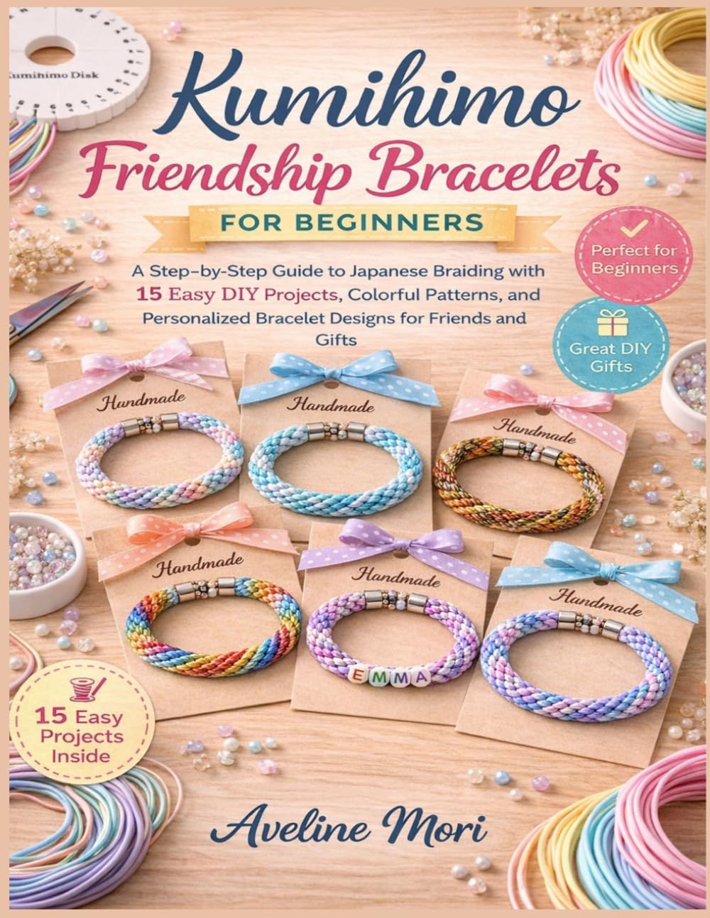 Kumihimo Friendship Bracelets for Beginners: A Step-by-Step Guide to Japanese Braiding with 15 Easy DIY Projects, Colorful Patterns, and Personalized Bracelet Designs for Friends and Gifts
