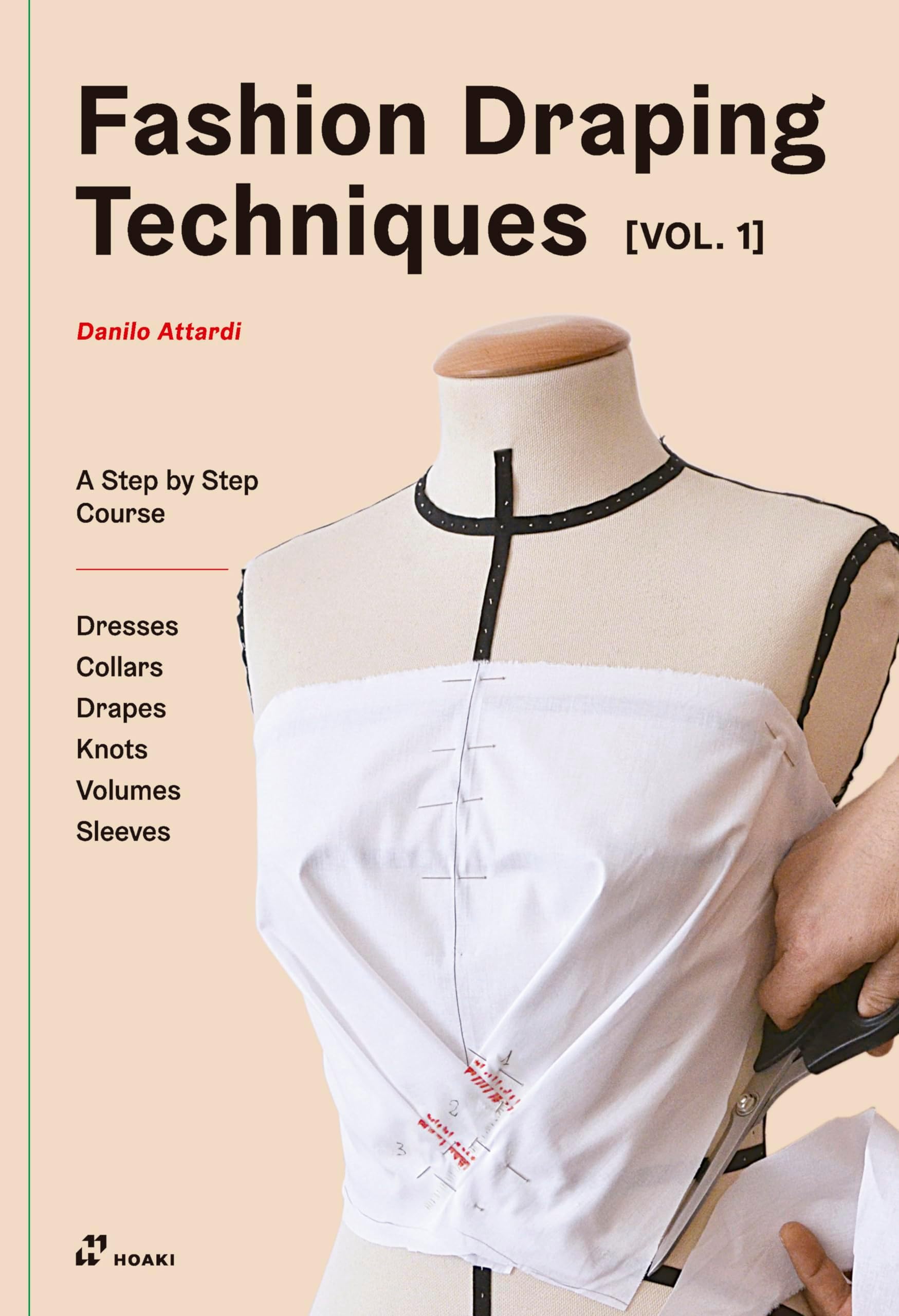 Fashion Draping Techniques Vol.1: A Step-By-Step Course. Dresses, Collars, Drapes, Knots, Volumes, Sleeves