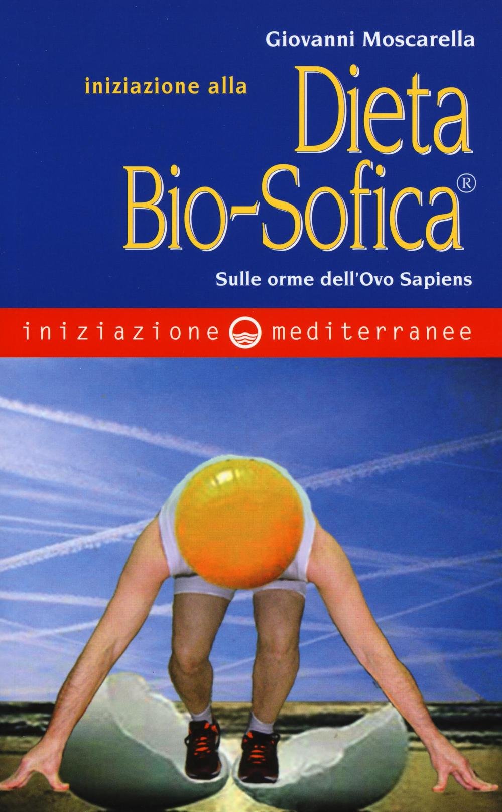 Iniziazione Alla Dieta Bio-Sofica®. Sulle Orme Dell'ovo Sapiens - 4