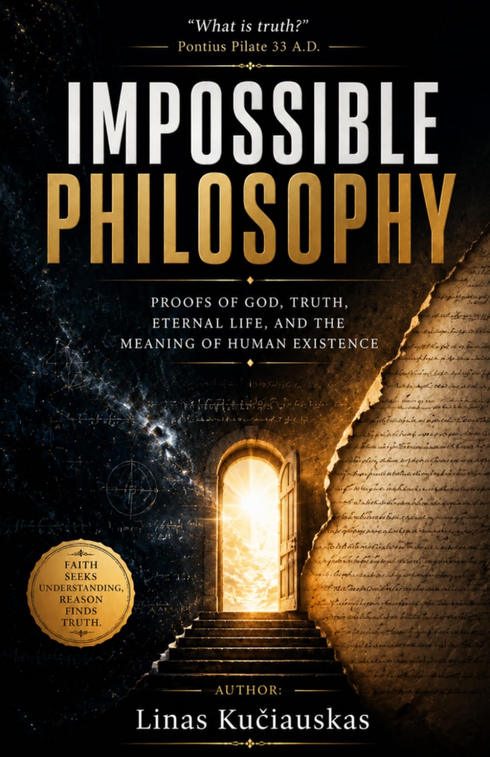 Impossible Philosophy: Proofs of God, Truth, Eternal Life, and the Meaning of Human Existence