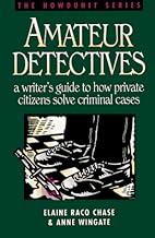 Amateur Detectives: A Writer's Guide to How Private Citizens Solve Criminal Cases (Howdunit)