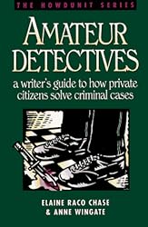 Amateur Detectives: A Writer's Guide to How Private Citizens Solve Criminal Cases (Howdunit)
