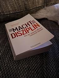 Die Macht der Disziplin: Wie wir unseren Willen trainieren können ...