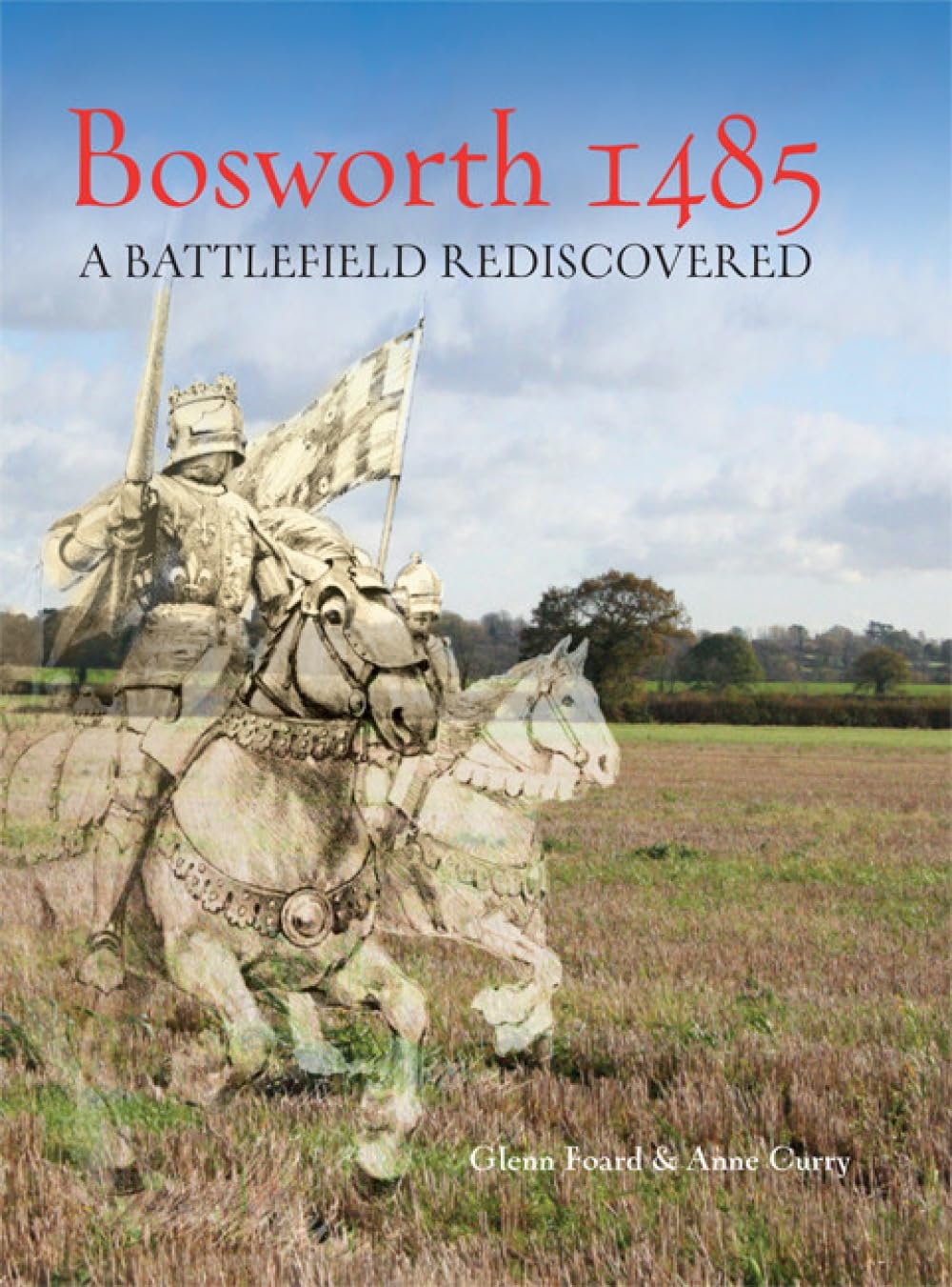 Bosworth 1485: A Battlefield Rediscovered By Foard, Glenn Glenn Foard, Anne Cur