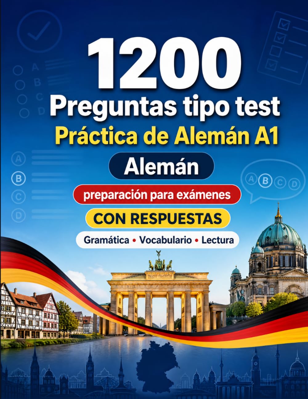 1200 preguntas tipo test para practicar Alemán nivel A1: Gramática, vocabulario y comprensión lectora para principiantes con respuestas – pruebas estructuradas para mejorar rápido en A1