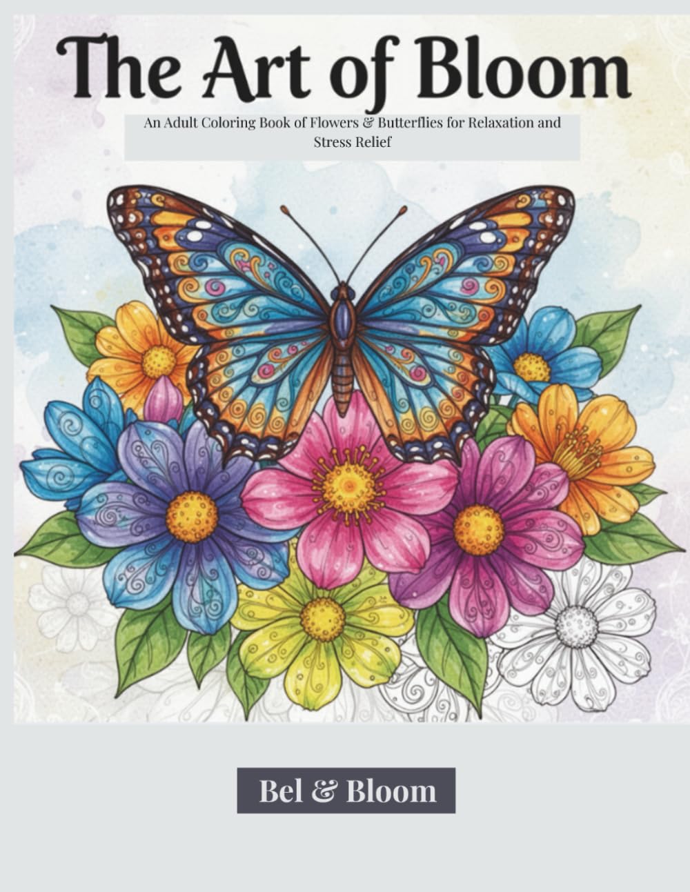 The Art of Blooming Adult Coloring Book: An Adult Coloring Book of Flowers & Butterflies for Relaxation and Stress Relief