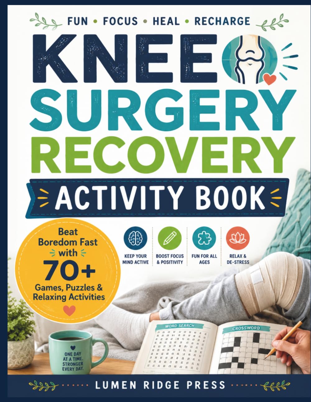 KNEE SURGERY RECOVERY ACTIVITY BOOK: Beat Boredom Fast with 70+ Games, Puzzles & Relaxing Activities