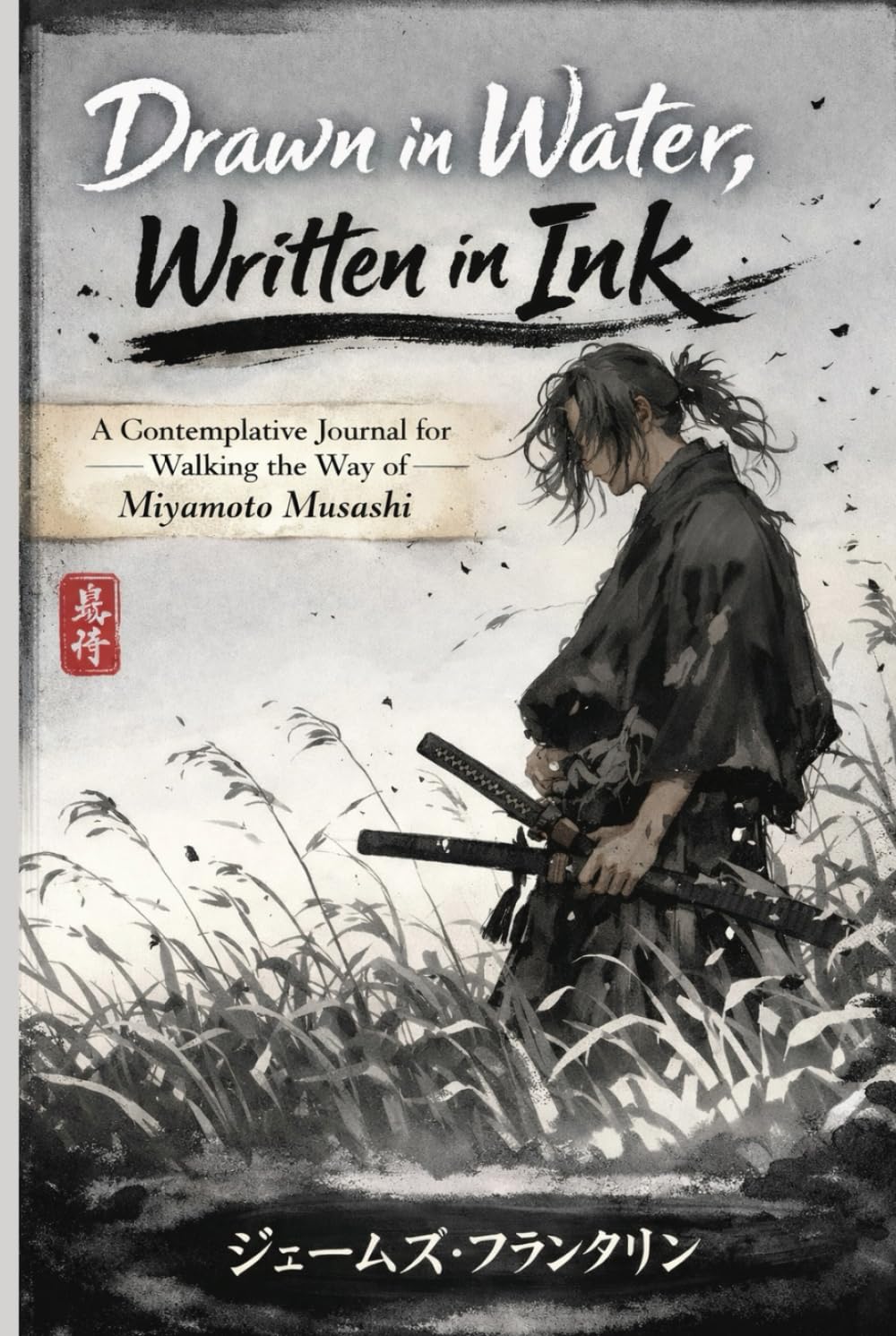 Drawn in Water, Written in Ink: A Contemplative Journal for Walking the Way of Miyamoto Musashi