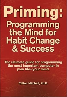 Priming Programming the Mind for Habit Change and Success