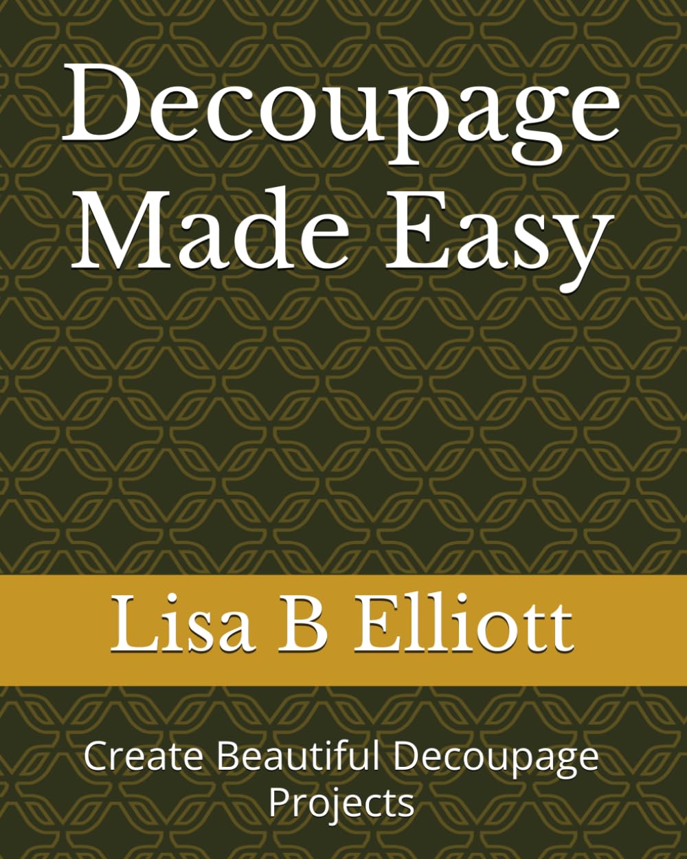 Decoupage Made Easy: Create Beautiful Decoupage Projects