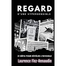 Regard d'une hypersensible 31 defis pour reveler l'invisible French Edition