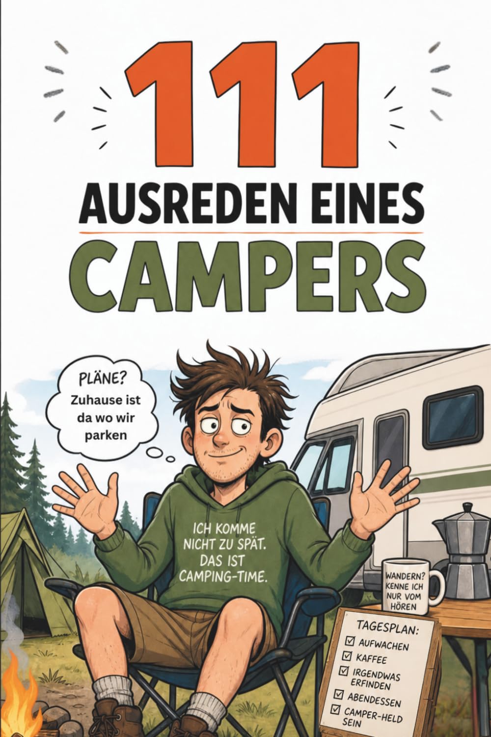 111 Ausreden eines Campers: Das humorvolle Camping-Geschenkbuch voller lustiger Ausreden, Pannen und echter Outdoor-Momente