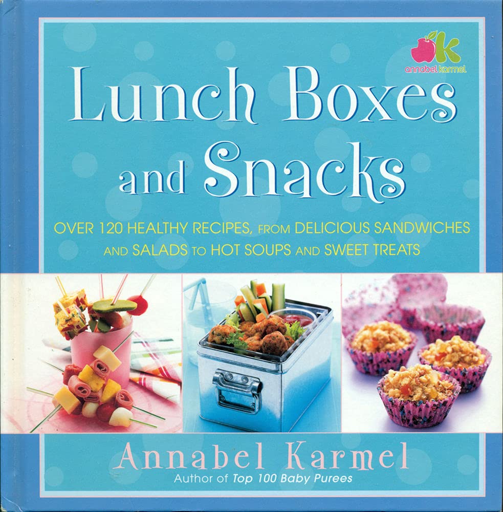 Lunch Boxes and Snacks: Over 120 Recipes from Delicious Sandwiches and Salads to Hot Soups and Sweet Treats
