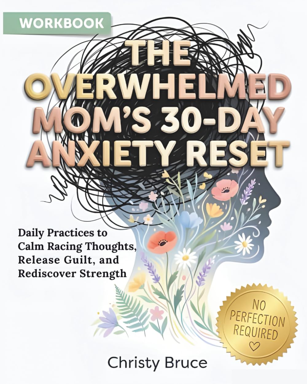 The Overwhelmed Mom's 30-Day Anxiety Reset: Daily Practices to Calm Racing Thoughts, Release Guilt, and Rediscover Strength