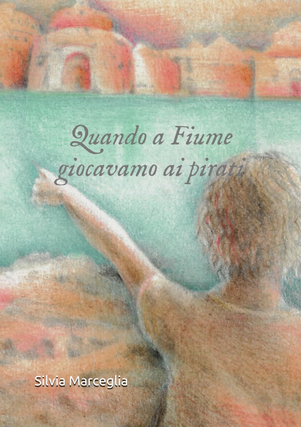 Quando a Fiume giocavamo ai pirati