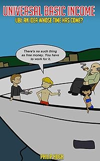 Universal Basic Income: UBI: An Idea Whose Time Has Come?