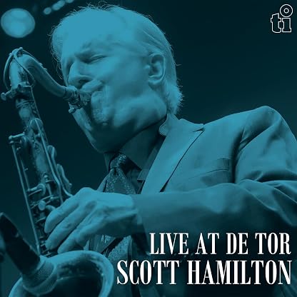 Live At De Tor (LIMITED/TRANSPARENT BLUE vinyl/180G/liner notes/numbered) por Scott Hamilton, capa do álbum