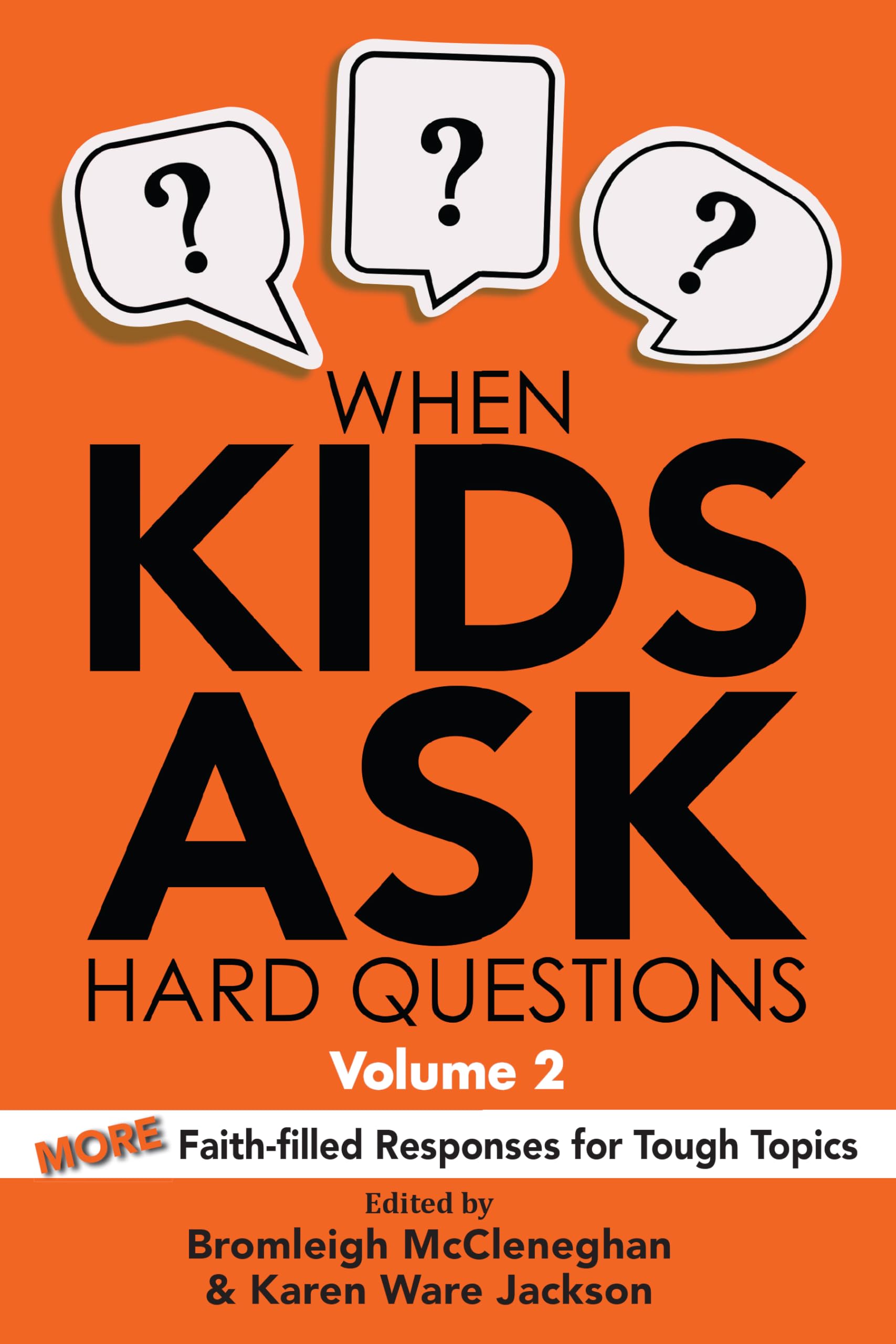 When Kids Ask Hard Questions, Volume 2: More Faith-filled Responses for Tough Topics