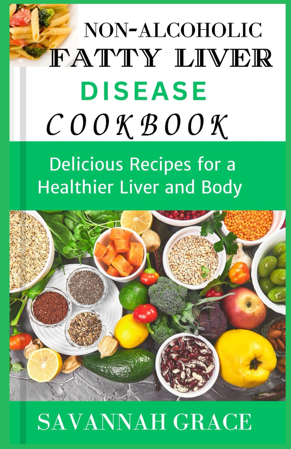 Non-Alcoholic Fatty Liver Disease cookbook: Delicious Recipes for a Healthier Liver and Body, easy and affordable Nafld meals, natural remedies and food